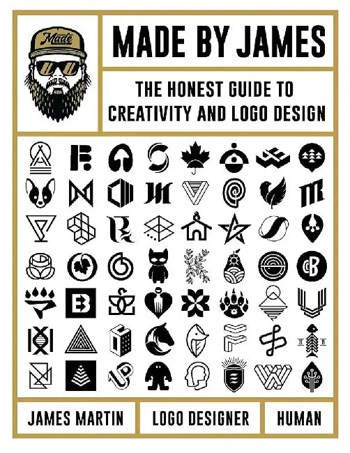 Made by James: The Honest Guide to Creativity and LOGO Design by James Martin