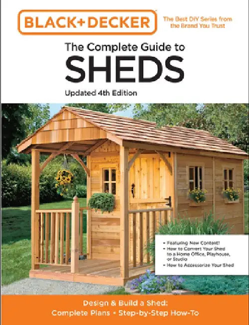 Black & Decker the Complete Photo Guide to Sheds 4th Edition: Design & Build a Shed: - Complete Plans - Step-By-Step How-To by Editors of Cool Springs Press