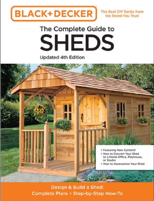 Black & Decker the Complete Photo Guide to Sheds 4th Edition: Design & Build a Shed: - Complete Plans - Step-By-Step How-To