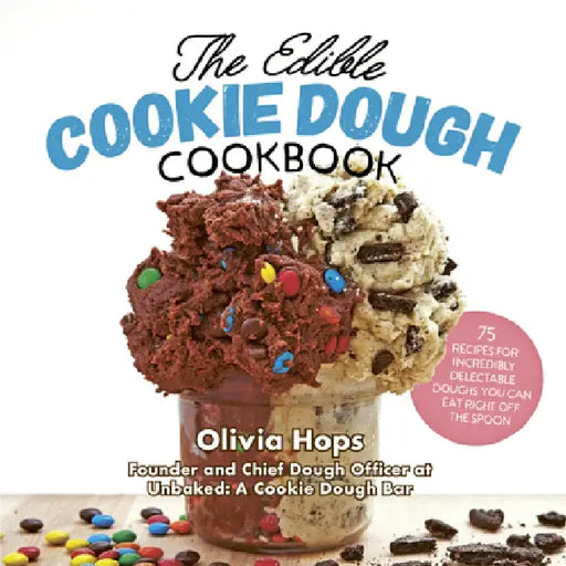 The Edible Cookie Dough Cookbook: 75 Recipes for Incredibly Delectable Doughs You Can Eat Right Off the Spoon by Olivia Hops