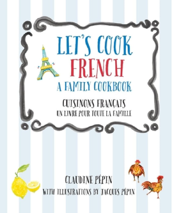 Let's Cook French, a Family Cookbook: Cuisinons Francais, Un Livre Pour Toute La Famille
