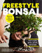 Freestyle Bonsai: How to Pot, Grow, Prune, and Shape - Bend the Rules of Traditional Bonsai by Jerome Kellerhals