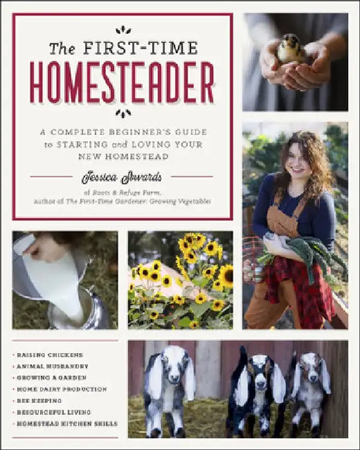 The First-Time Homesteader: A Complete Beginner's Guide to Starting and Loving Your New Homestead by Jessica Sowards