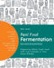 Real Food Fermentation, Revised and Expanded: Preserving Whole Fresh Food with Live Cultures in Your Home Kitchen by Alex Lewin