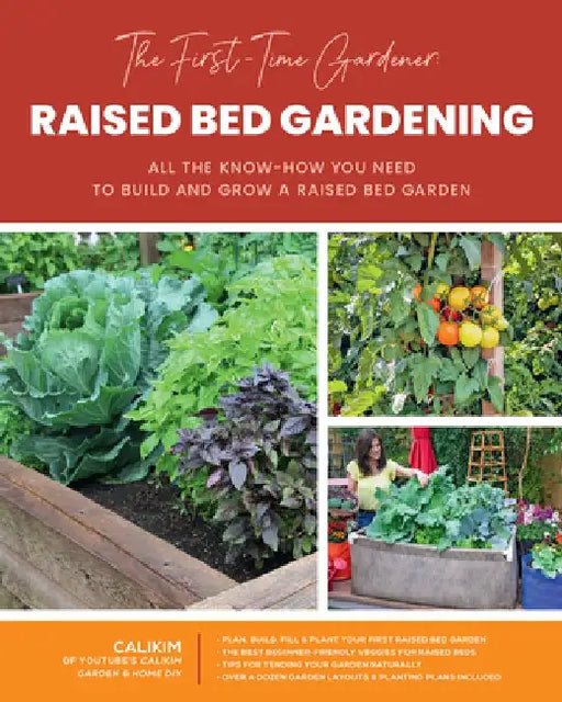The First-Time Gardener: Raised Bed Gardening: All the Know-How You Need to Build and Grow a Raised Bed Garden by Calikim