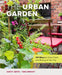 The Urban Garden: 101 Ways to Grow Food and Beauty in the City by Kathy Jentz