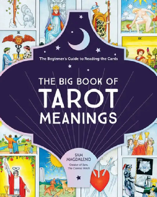 The Big Book of Tarot Meanings: The Beginner's Guide to Reading the Cards by Sam Magdaleno