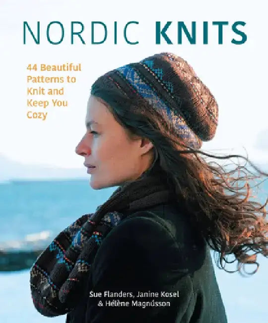 Nordic Knits: 50 Beautiful Patterns to Knit and Keep You Cozy by Sue Flanders
