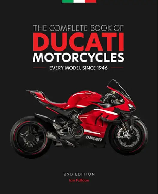 The Complete Book of Ducati Motorcycles, 2nd Edition: Every Model Since 1946 by Ian Falloon