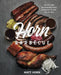 Horn Barbecue: Recipes and Techniques from a Master of the Art of BBQ by Matt Horn
