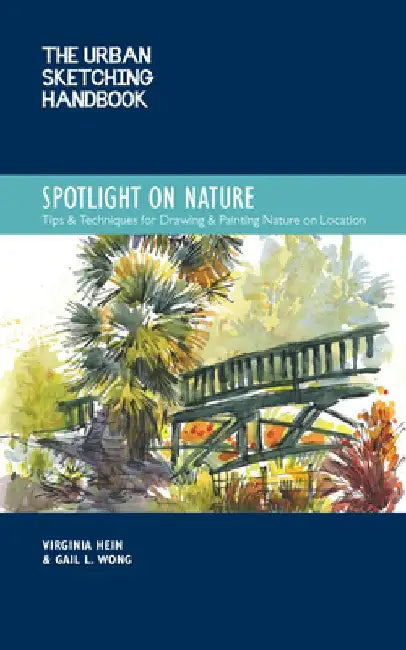 The Urban Sketching Handbook Spotlight on Nature: Techniques for Highlighting the Natural Environment by Virginia Hein