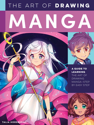 The Art of Manga Drawing: A Guide to Learning the Art of Manga Drawing--Step by Easy Step by Talia Horsburgh