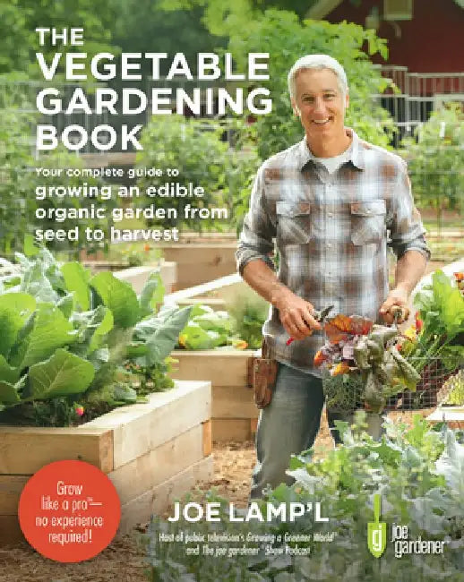 The Vegetable Gardening Book: Your Complete Guide to Growing an Edible Organic Garden from Seed to Harvest by Joe Lamp'l