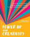 Power Up Your Creativity: Ignite Your Creative Spark - Develop a Productive Practice - Set Goals and Achieve Your Dreams by Rachael Taylor