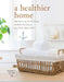 A Healthier Home: The Room by Room Guide to Make Any Space a Little Less Toxic by Shawna Holman
