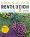 Groundcover Revolution: How to Use Sustainable, Low-Maintenance Groundcovers to Replace Your Turf by Kathy Jentz