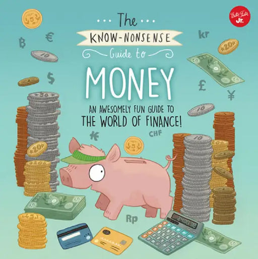 The Know-Nonsense Guide to Money: An Awesomely Fun Guide to the World of Finance! by Heidi Fiedler