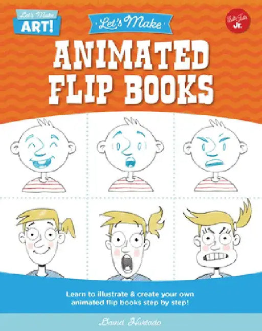 Let's Make Animated Flip Books: Learn to Illustrate and Create Your Own Animated Flip Books Step by Step by David Hurtado