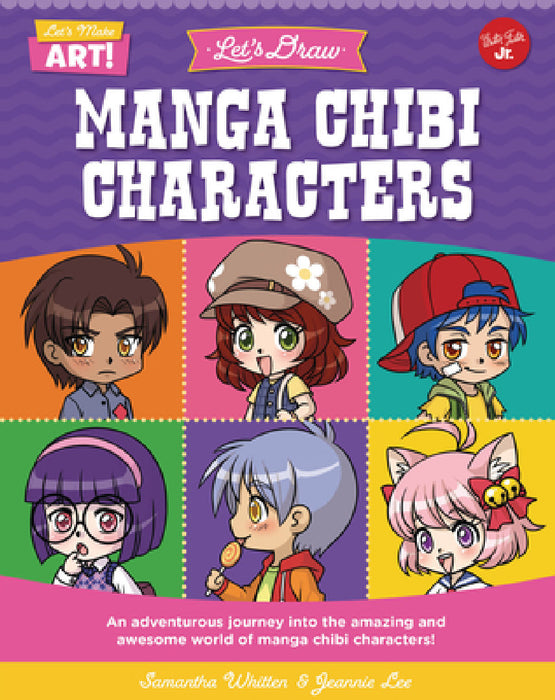 Let's Draw Manga Chibi Characters: An Adventurous Journey Into the Amazing and Awesome World of Manga Chibi Characters! by Samantha Whitten