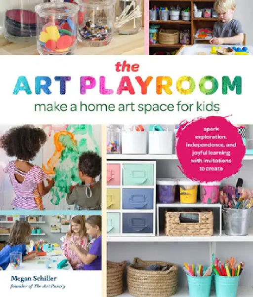 Open Art Studio for Kids: Make Space for Art with Creative Skill-Building Invitations; Encourage Independence, Creative Confidence, and Innovati by Megan Schiller