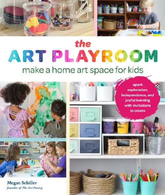 Open Art Studio for Kids: Make Space for Art with Creative Skill-Building Invitations; Encourage Independence, Creative Confidence, and Innovati by Megan Schiller