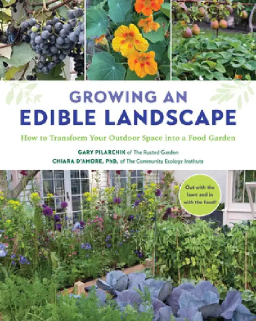 Growing an Edible Landscape: How to Transform Your Outdoor Space Into a Food Garden by Gary Pilarchik