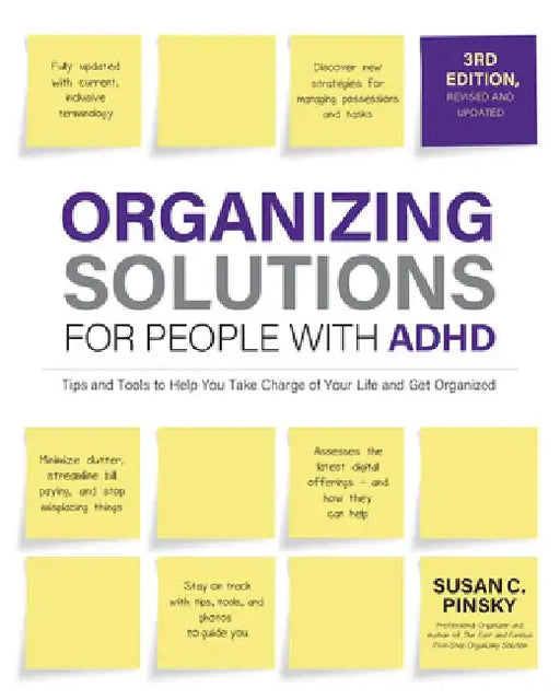 Organizing Solutions for People with Adhd, 3rd Edition: Tips and Tools to Help You Take Charge of Your Life and Get Organized by Susan Pinsky