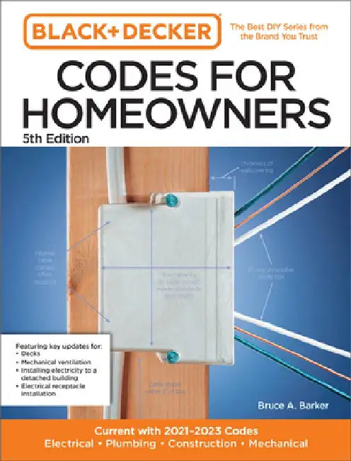 Black and Decker Codes for Homeowners 5th Edition: Current with 2021-2024 Codes - Electrical - Plumbing - Construction - Mechanical by Bruce A. Barker