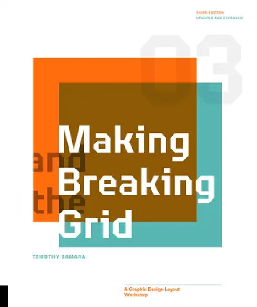 Making and Breaking the Grid, Third Edition: A Graphic Design Layout Workshop by Timothy Samara