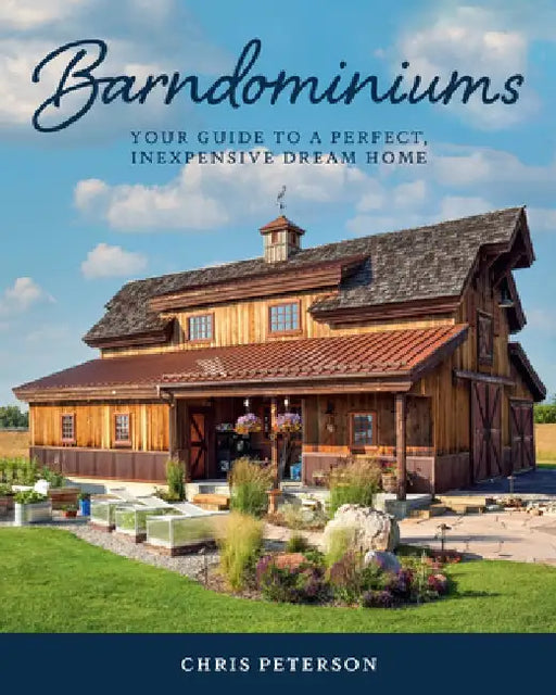 Barndominiums: Your Guide to a Perfect, Inexpensive Dream Home by Chris Peterson