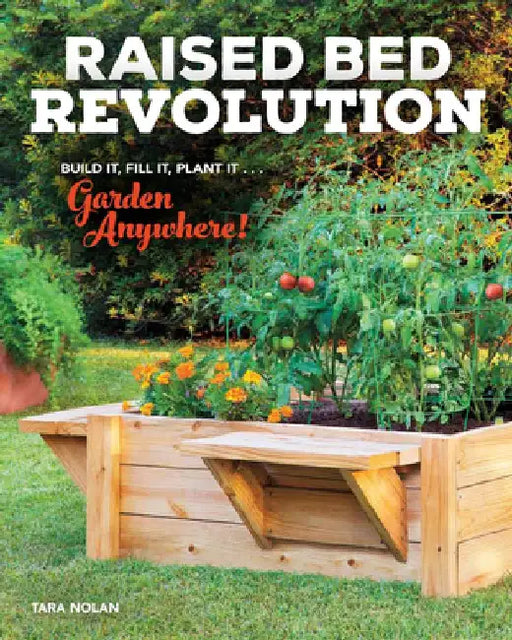Raised Bed Revolution: Build It, Fill It, Plant It ... Garden Anywhere! by Tara Nolan