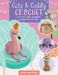 Cute & Cuddly Crochet: Learn to Make Huggable Amigurumi Animals by Lauren Bergstrom