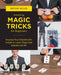 Amazing Magic Tricks for Beginners: Impress Your Friends with Simple to Learn Magic That Anyone Can Do by Bryan Miles