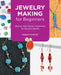 Jewelry Making for Beginners: Step-By-Step, Simple Instructions for Beautiful Results by Tammy Powley