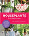 Houseplants for Beginners: A Simple Guide for New Plant Parents for Making Houseplants Thrive by Lisa Eldred Steinkopf