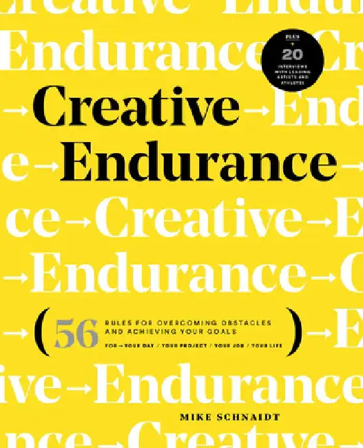 Creative Endurance: 48 Rules for Overcoming Obstacles and Achieving Your Goals by Mike Schnaidt
