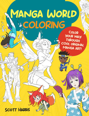 Manga World Coloring: Color Your Way Through Cool Original Manga Art! by Scott Harris