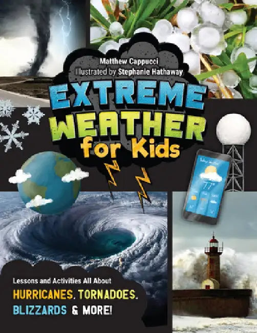 Extreme Weather for Kids: Lessons and Activities All about Hurricanes, Tornadoes, Blizzards and More! by Matthew Cappucci