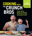 Cooking with the Crunchbros: Casual and Fun Korean- And Japanese-Inspired Recipes from Our Kitchen to Yours by Jeff And Jordan Kim