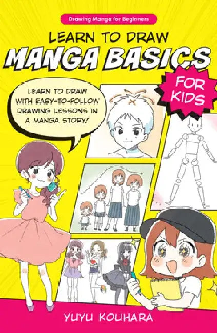 Learn to Draw Manga Basics for Kids: Learn to Draw with Easy-To-Follow Drawing Lessons in a Manga Story! by Yuyu Kouhara