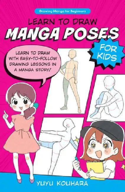 Learn to Draw Manga Poses for Kids: Learn to Draw with Easy-To-Follow Drawing Lessons in a Manga Story! by Yuyu Kouhara