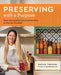 Preserving with a Purpose: Next-Generation Canning Recipes, with Surefire Tips for Meal-Prepping and for Creating a Purposeful Pantry by Sarah Thrush