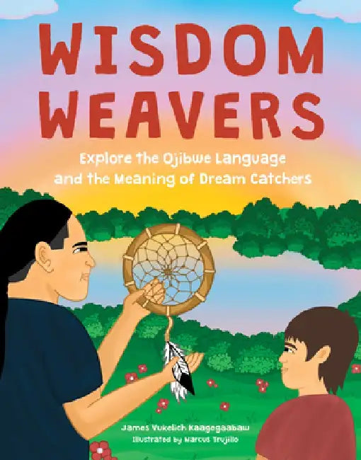 Dream Catchers: Words and Phrases to Learn and Celebrate the Ojibwe Language by James Vukelich