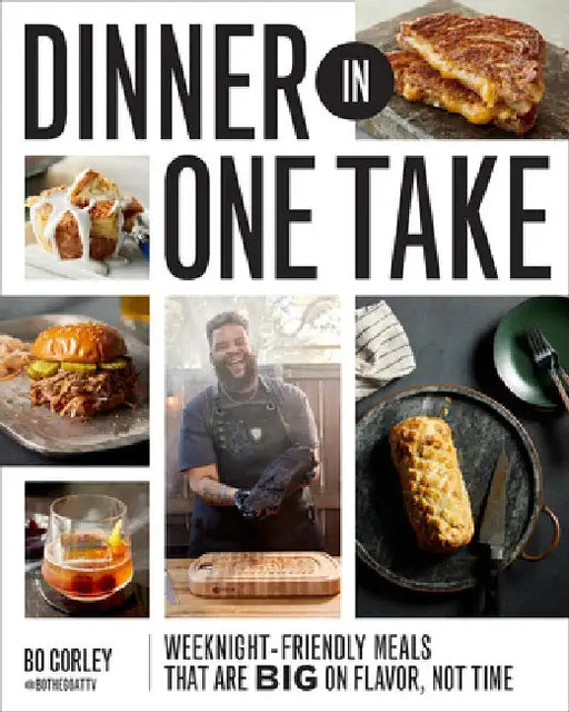 Dinner in One Take: Family-Friendly Weeknight Meals That Are Big on Flavor, Not Time by Bo Corley