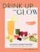 Drink Up & Glow: Non-Alcoholic, Adaptogen-Infused Drinks for Optimal Wellness, Energy, and Stress Relief by Gaby Mlynarczyk