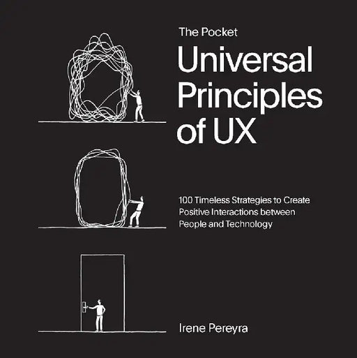 Pocket Universal Principles of UX: 100 Timeless Strategies to Create Positive Interactions Between People and Technology by Irene Pereyra