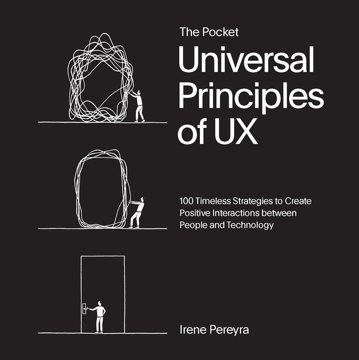 Pocket Universal Principles of UX: 100 Timeless Strategies to Create Positive Interactions Between People and Technology