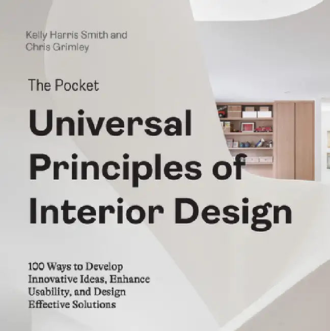 The Pocket Universal Principles of Interior Design: 100 Ways to Develop Innovative Ideas, Enhance Usability, and Design Effective Solutions by Kelly Harris Smith