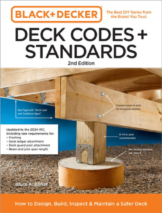 Black and Decker Deck Codes and Standards 2nd Edition: How to Design, Build, Inspect, and Maintain a Safer Deck by Bruce Barker