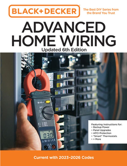 Black and Decker Advanced Home Wiring 6th Edition: Current with 2020-2023 Electrical Codes by Editors of Cool Springs Press